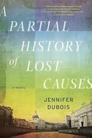 A Partial History of Lost Causes Jennifer Dubois