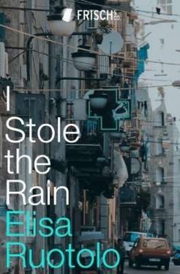 I Stole The Rain by Elisa Ruotolo