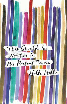 This Should be Written in the Present Tense by Helle Helle