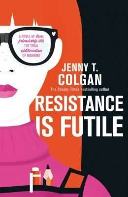 Resistance Is Futile by Jenny T Colgan