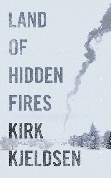 Land of Hidden Fires Kirk Kjeldsen
