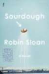 Robin Sloan Sourdough Review