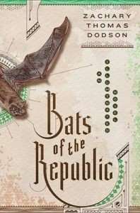 Bats of the Republic by Zachary Thomas Dodson