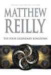The Four Legendary Kingdoms by Matthew Reilly, Jack West Jr