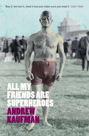 Andrew Kaufman All My Friends Are Superheroes