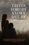 Things Nobody Knows But Me by Amba Pajalic