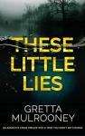 These Little Lies - Gretta Mulrooney